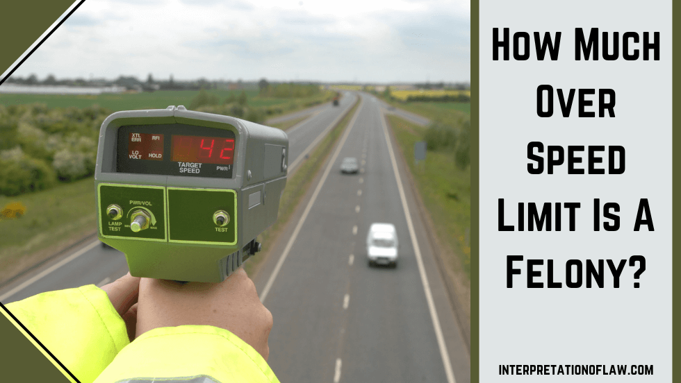 How Much Over Speed Limit Is A Felony?