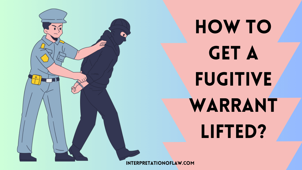 How to get a fugitive warrant lifted?