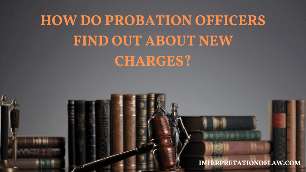 How Do Probation Officers Find Out About New Charges?