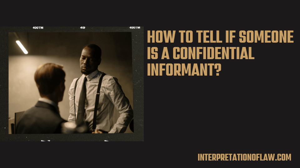 How to Tell if someone is a Confidential Informant?