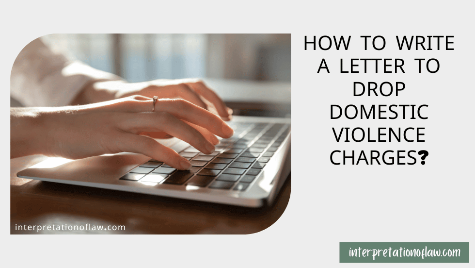 How to Write a Letter to Drop Domestic Violence Charges?