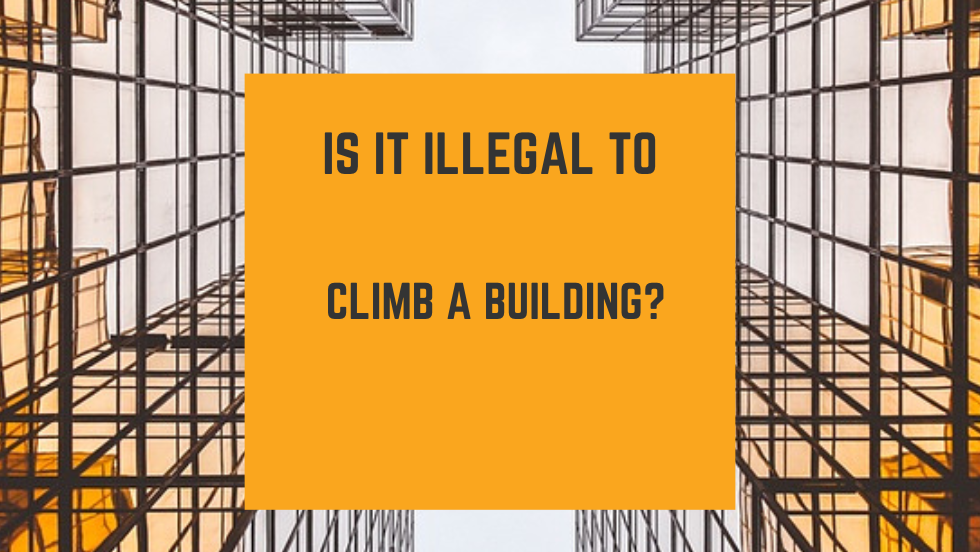 Is It Illegal to Climb a Building?